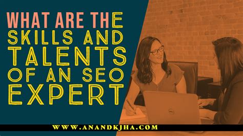 What are the Skills and Talents of an SEO Expert by Anandkjha™