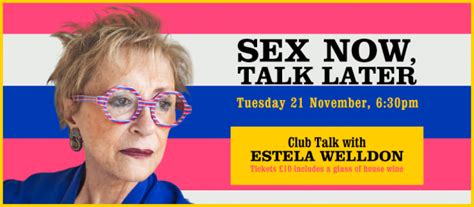 Sex Now Talk Later A Club Talk With Estela Welldon Groucho Club