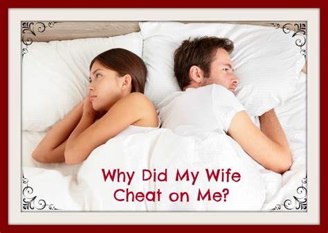 Why Did My Wife Cheat On Me