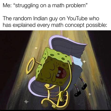 Me Struggling On A Math Problem The Random Indian Guy On Youtube Who Has Explained Every Math