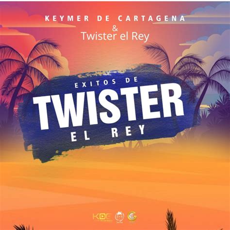 Exitos De Twister El Rey Album By Keymer De Cartagena Spotify