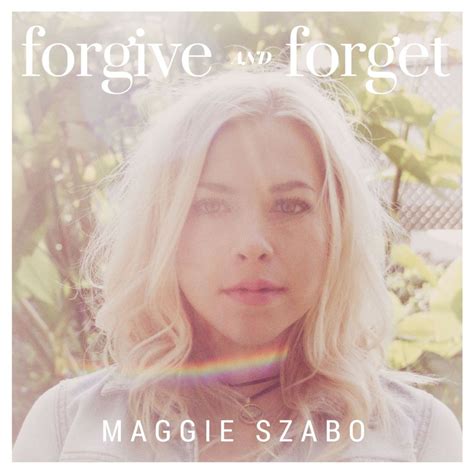 Maggie Szabo Forgive And Forget Lyrics Genius Lyrics