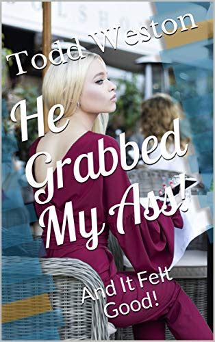 He Grabbed My Ass And It Felt Good English Edition Ebook Weston Todd Amazonde Kindle Shop