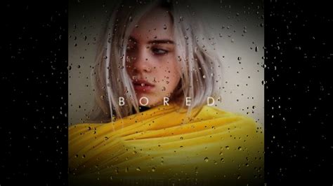 Forget about it when you walk out the door and leave me torn you're teaching me to live without it bored, i'm so bored, i'm so bored, so bored. Billie Eilish - Bored Slowed & Bass Boosted - YouTube