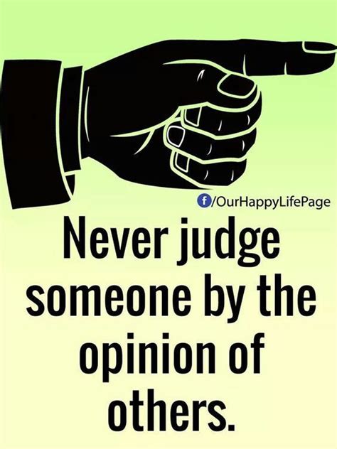 Never Judge Someone By The Opinion Of Others Life Quotes Quotes Quote