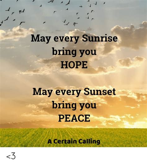 May Every Sunrise Bring You Hope May Every Sunset Bring You Peace A