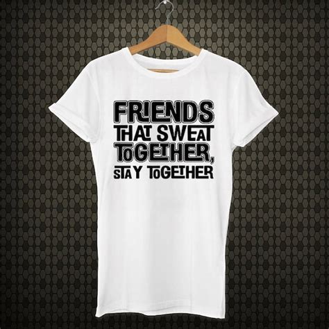 Friends That Sweat Together Stay Together Workout Shirt