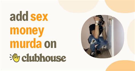 Sex Money Murda Clubhouse