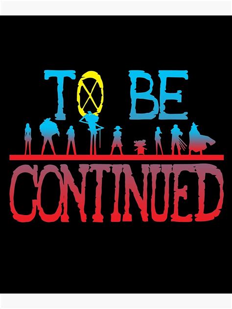 One Piece To Be Continued Poster For Sale By Kerryabc Redbubble