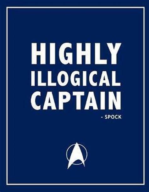 Highly Illogical Captain Spock Star Trek Sci Fi Movie Quotes