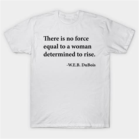 There Is No Force Equal To A Woman Determined To Rise Web Dubois