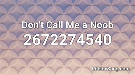 Dont Call Me A Noob Roblox Id Roblox Music Code Youtube