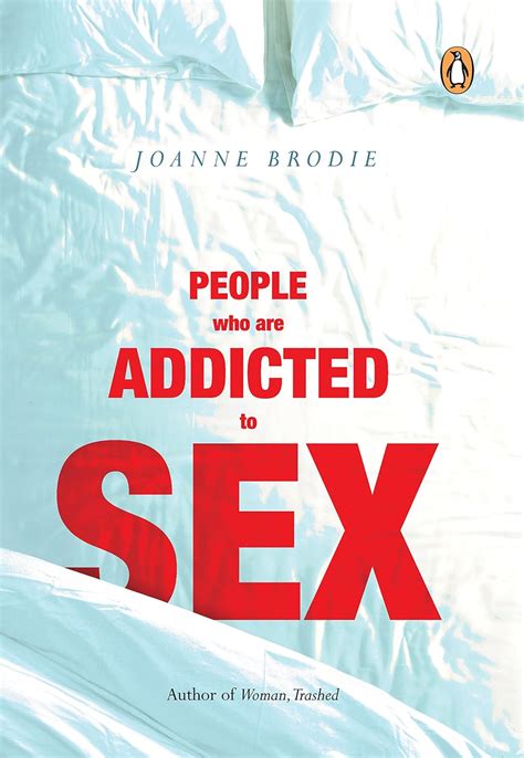 People Who Are Addicted To Sex Kindle Edition By Brodie Joanne Health Fitness And Dieting