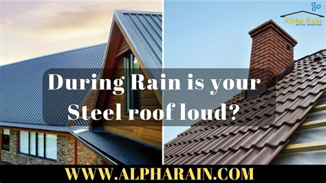 During Rain Is Your Steel Roof Loud Metal Roof Roofing Residential