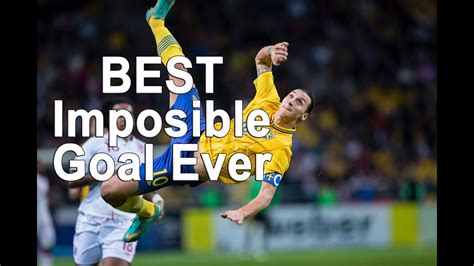 Best Impossible Goals Ever Impossible Goals Football History Top