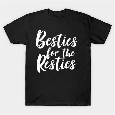 Besties For The Resties Friendship Classic T Shirt Bestie Tee T Shirt Mens Graphic Tshirt