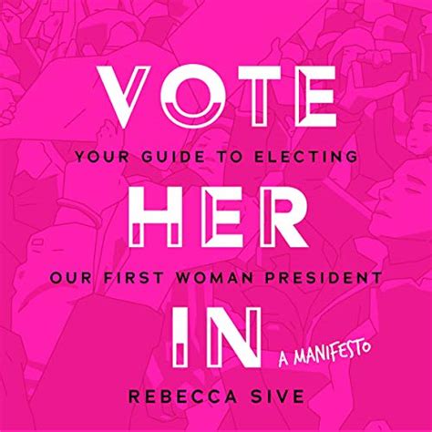 Vote Her In Your Guide To Electing Our First Woman President Audible Audio Edition
