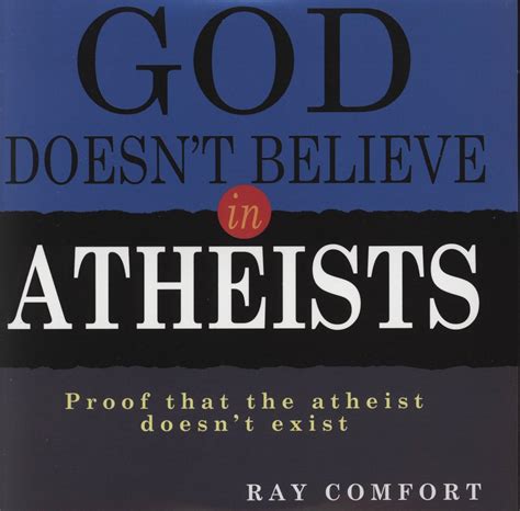 god doesn t believe in atheists ray comfort books