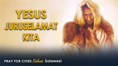 Yesus Juruselamat Kita Pray For Cities Sulawesi 25 Juni 2021 Youtube