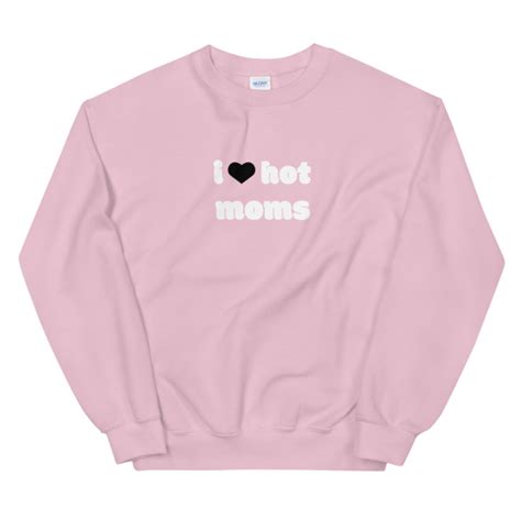 I Love Hot Moms Sweatshirt Pink I Love Hot Moms Shop