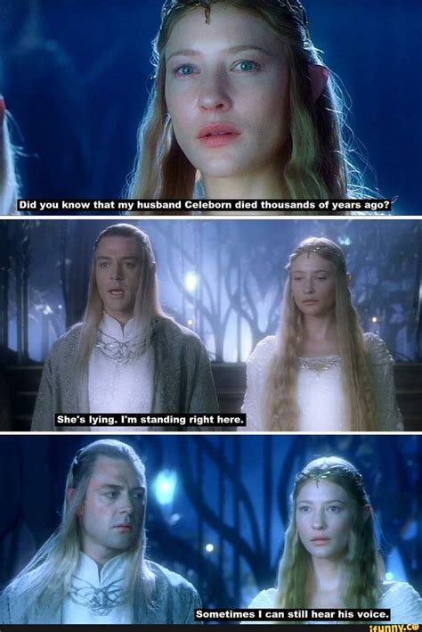 Did You Know That My Husband Celeborn Died Thousands Of Years Ago She