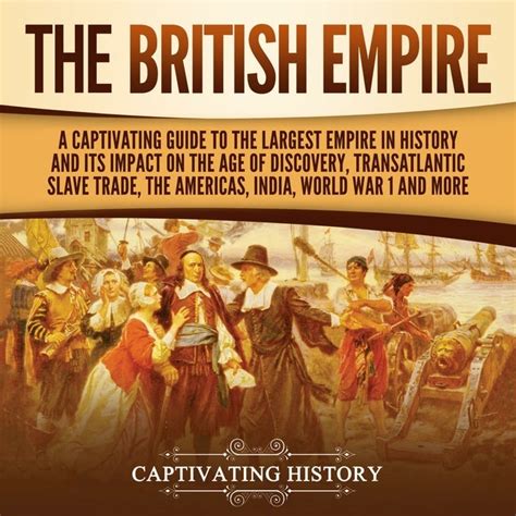 The British Empire A Captivating Guide To The Largest Empire In