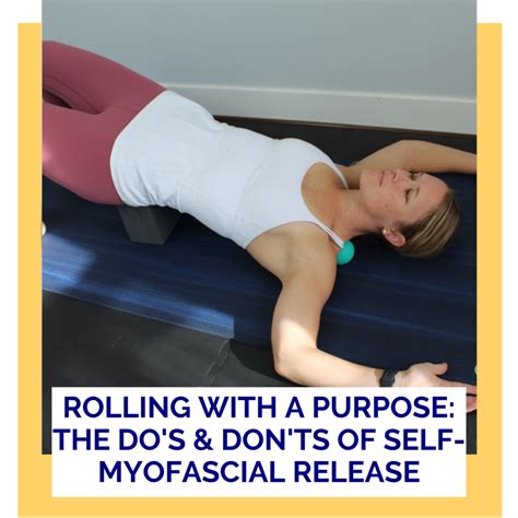 Rolling With A Purpose The Dos And Dont Of Self Myofascial Release