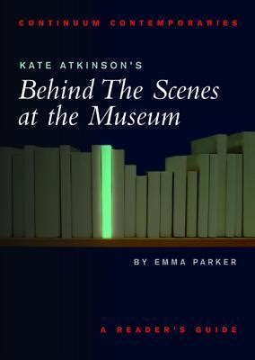Kate Atkinson S Behind The Scenes At The Museum A Reader S Guide By Emma Parker Goodreads