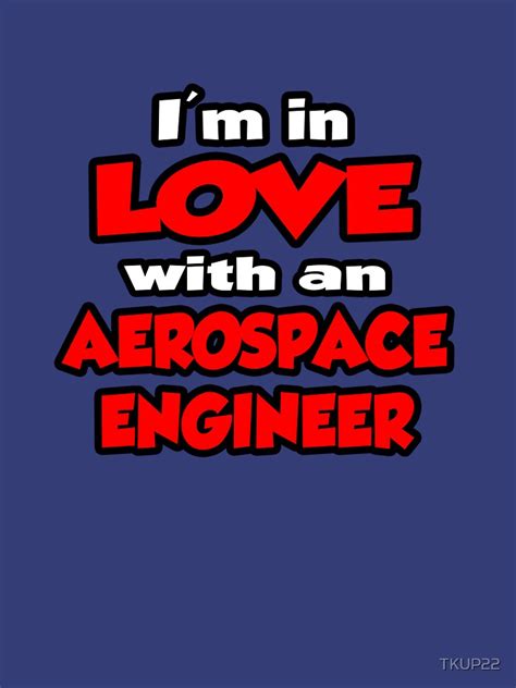 Im In Love With An Aerospace Engineer T Shirt For Sale By Tkup22