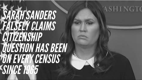 Sarah Sanders Falsely Claims A Citizenship Question Has Been On Every