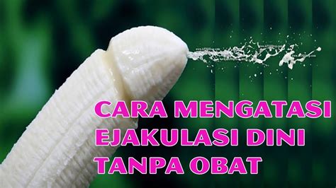 Cara Mengatasi Ejakulasi Dini Tanpa Obat - YouTube