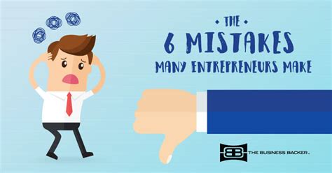 6 Common Mistakes Entrepreneurs Will Make The Business Backer
