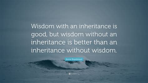 Anne Bradstreet Quote Wisdom With An Inheritance Is Good But Wisdom