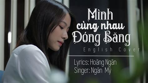 MÌnh CÙng Nhau ĐÓng BĂng Thuỳ Chi English Cover By Step Up Youtube