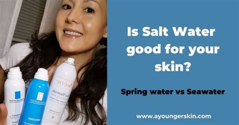 Is Salt Water Good For Your Skin Spring Water Benefits For Skin Vs