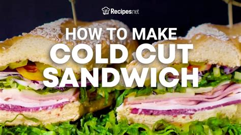 How To Make A Cold Cut Sandwich No Cooking Required Recipes Net