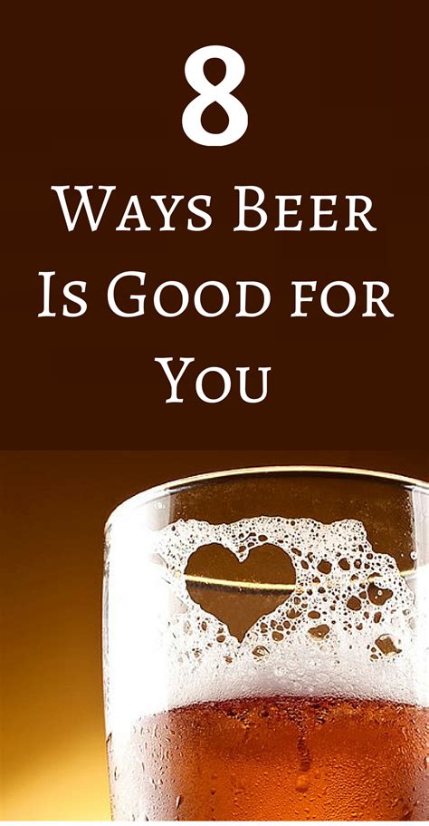 8 Ways Beer Is Good For You Best Beer Beer Brewing Beer