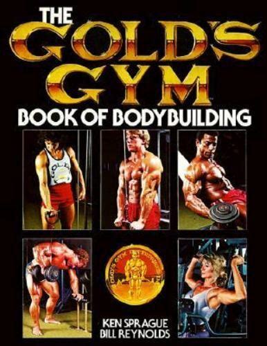 The Gold S Gym Book Of Bodybuilding By Spague Ken Sprague Ken