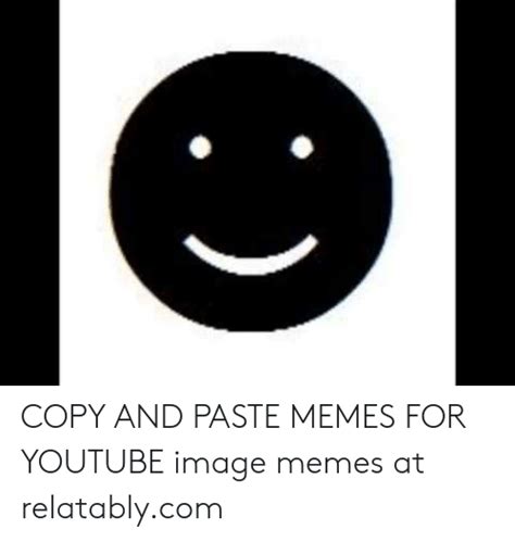 Copy And Paste Memes For Youtube Image Memes At Relatablycom Meme On