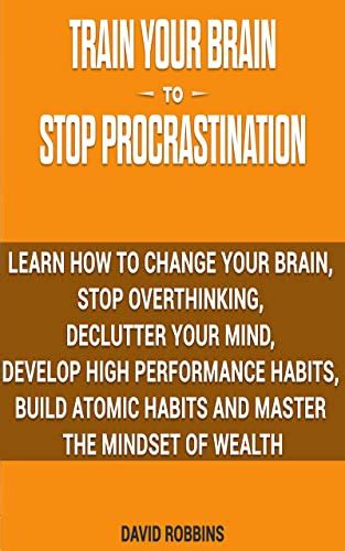 Amazon Com Train Your Brain To Stop Procrastination Learn How To Change Your Brain Stop