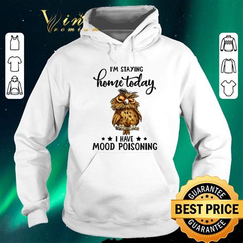 original owl i m staying home today i have mood poisoning shirt sweater hoodie sweater