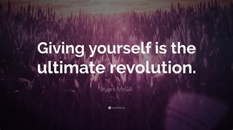 Bryant Mcgill Quote Giving Yourself Is The Ultimate Revolution