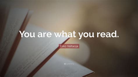 Esko Valtaoja Quote “you Are What You Read” 9 Wallpapers Quotefancy