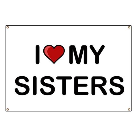 I Love My Sisters Banner By Bcgphotographyandart Cafepress