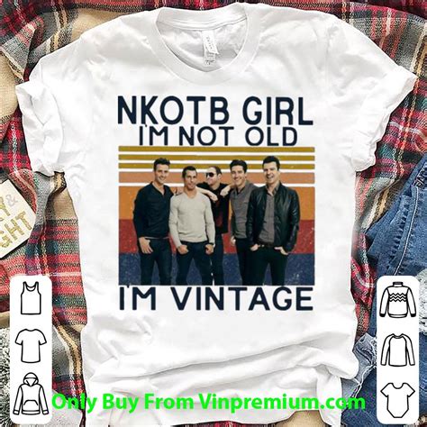 Nice Vintage Nkotb Girl Im Not Old Im Vintage Shirt Hoodie Sweater