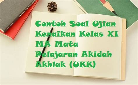 Ujian dinas dan ujian penyesuaian ijazah pns kabupaten. Contoh Soal Ujian Kenaikan Kelas XI MA Mata Pelajaran ...