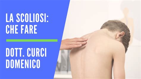 Scoliosi Sintomi Diagnosi E Cura Dott Domenico Curci Ortopedico