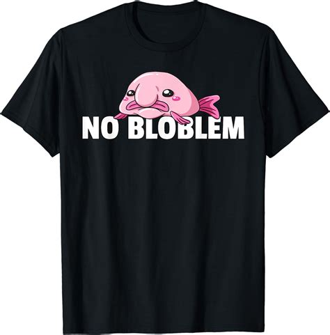 Buy Blobfish No Bloblem T Funny Blob Fish T Shirt Online At Lowest