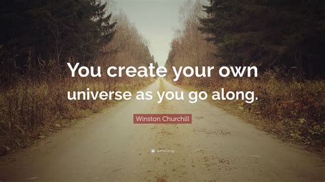 Wave goodbye to generic backgrounds by creating your own custom wallpaper. Winston Churchill Quote: "You create your own universe as ...