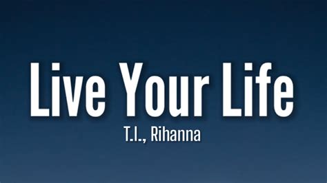 Ti Rihanna Live Your Life Lyrics Youtube